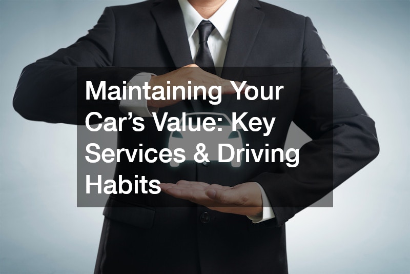 Maintaining Your Car’s Value: Key Services & Driving Habits