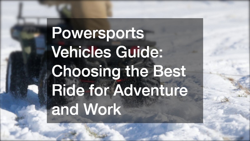 Powersports Vehicles Guide  Choosing the Best Ride for Adventure and Work