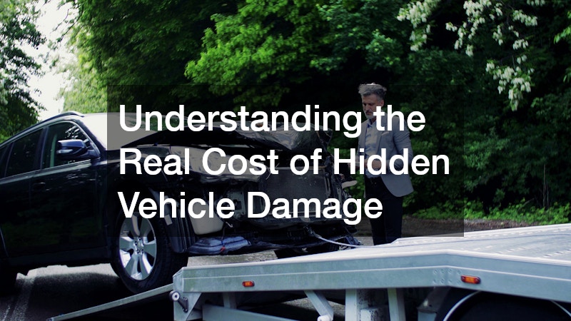 Understanding the Real Cost of Hidden Vehicle Damage