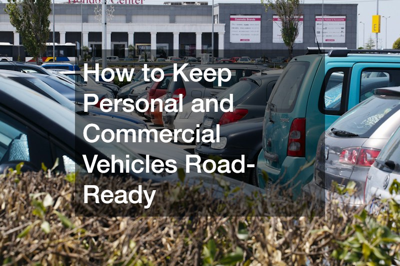 How to Keep Personal and Commercial Vehicles Road-Ready
